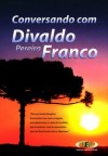 CONVERSANDO COM DIVALDO FRANCO VOL. 1