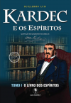 Kardec e os Espíritos - Tomo I - O Livro dos Espíritos