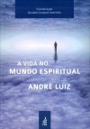 A Vida no Mundo Espiritual - Estudo da Obra de André Luiz