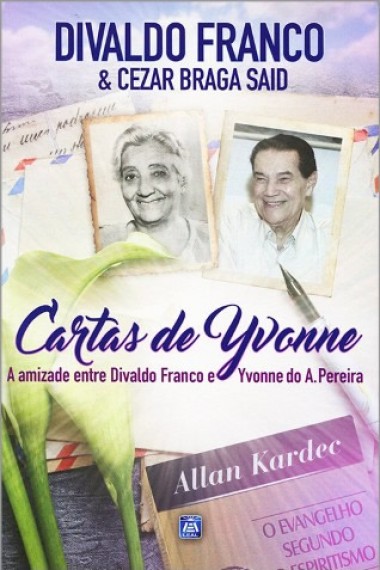 Cartas de Yvonne - A Amizade entre Divaldo Franco e Yvonne do A. Pereira